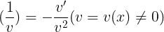 \large (\frac{1}{v})=-\frac{v'}{v^{2}} (v=v(x)\neq 0)